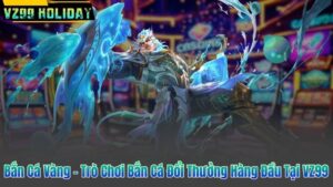 Bắn Cá Vàng – Trò Chơi Bắn Cá Đổi Thưởng Hàng Đầu Tại VZ99